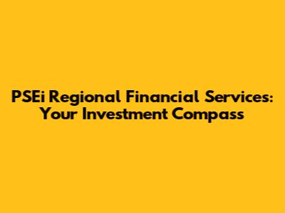PSEi Regional Financial Services: Your Investment Compass