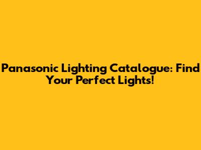 Panasonic Lighting Catalogue: Find Your Perfect Lights!