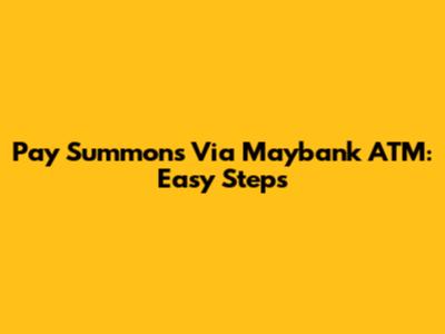 Pay Summons Via Maybank ATM: Easy Steps