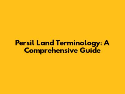 Persil Land Terminology: A Comprehensive Guide