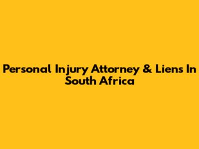 Personal Injury Attorney & Liens In South Africa
