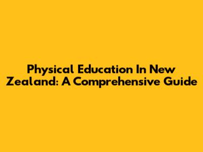 Physical Education In New Zealand: A Comprehensive Guide