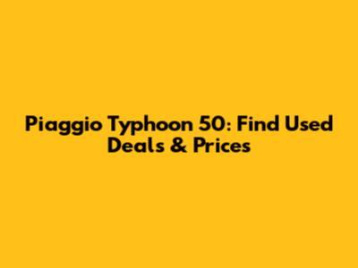 Piaggio Typhoon 50: Find Used Deals & Prices
