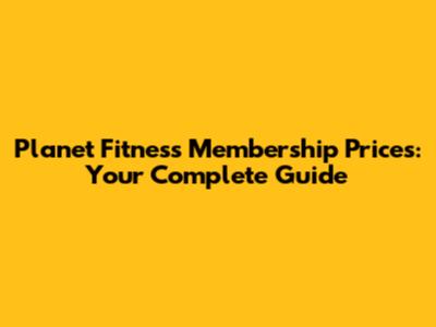 Planet Fitness Membership Prices: Your Complete Guide