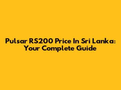 Pulsar RS200 Price In Sri Lanka: Your Complete Guide