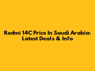 Redmi 14C Price In Saudi Arabia: Latest Deals & Info