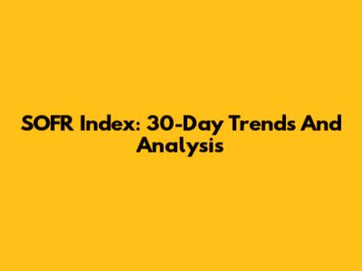 SOFR Index: 30-Day Trends And Analysis