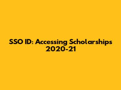 SSO ID: Accessing Scholarships 2020-21