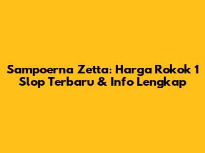 Sampoerna Zetta: Harga Rokok 1 Slop Terbaru & Info Lengkap