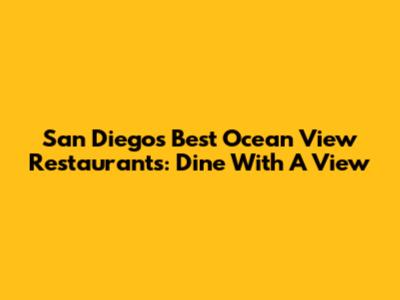 San Diego's Best Ocean View Restaurants: Dine With A View