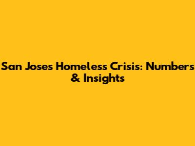 San Jose's Homeless Crisis: Numbers & Insights