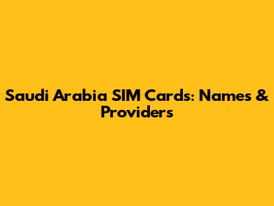 Saudi Arabia SIM Cards: Names & Providers