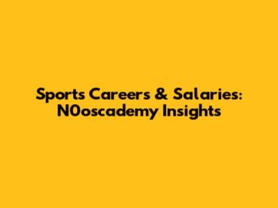 Sports Careers & Salaries: N0oscademy Insights