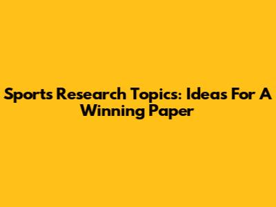 Sports Research Topics: Ideas For A Winning Paper