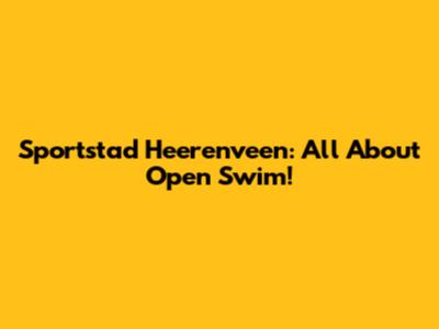Sportstad Heerenveen: All About Open Swim!