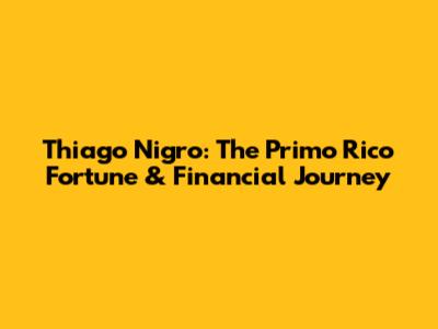 Thiago Nigro: The Primo Rico Fortune & Financial Journey