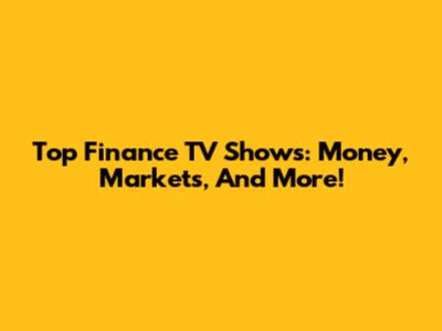 Top Finance TV Shows: Money, Markets, And More!