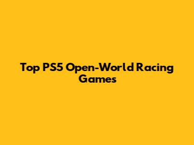 Top PS5 Open-World Racing Games