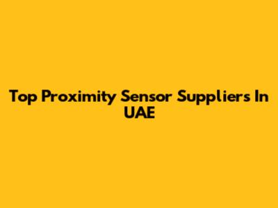Top Proximity Sensor Suppliers In UAE