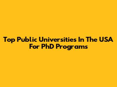 Top Public Universities In The USA For PhD Programs