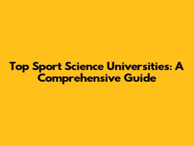 Top Sport Science Universities: A Comprehensive Guide