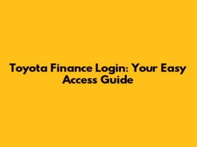 Toyota Finance Login: Your Easy Access Guide