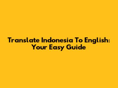 Translate Indonesia To English: Your Easy Guide