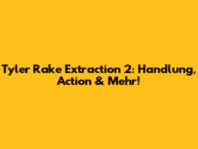 Tyler Rake Extraction 2: Handlung, Action & Mehr!