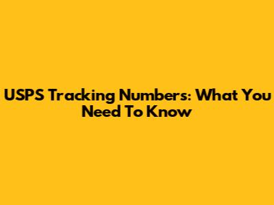 USPS Tracking Numbers: What You Need To Know