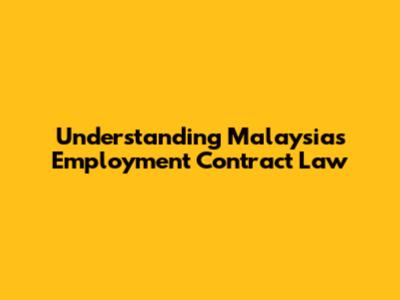 Understanding Malaysia's Employment Contract Law