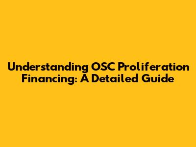 Understanding OSC Proliferation Financing: A Detailed Guide
