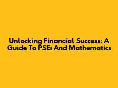 Unlocking Financial Success: A Guide To PSEi And Mathematics