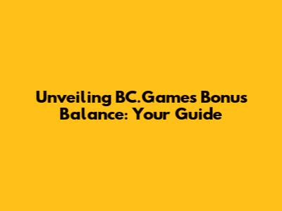 Unveiling BC.Game's Bonus Balance: Your Guide