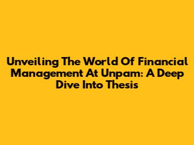 Unveiling The World Of Financial Management At Unpam: A Deep Dive Into Thesis