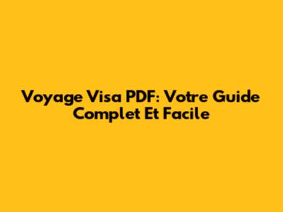 Voyage Visa PDF: Votre Guide Complet Et Facile