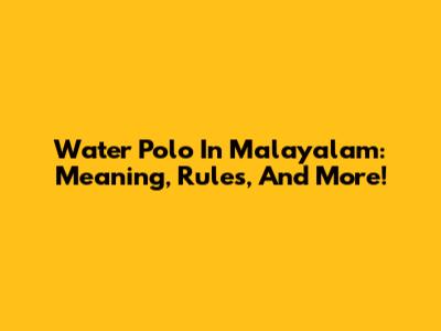 Water Polo In Malayalam: Meaning, Rules, And More!